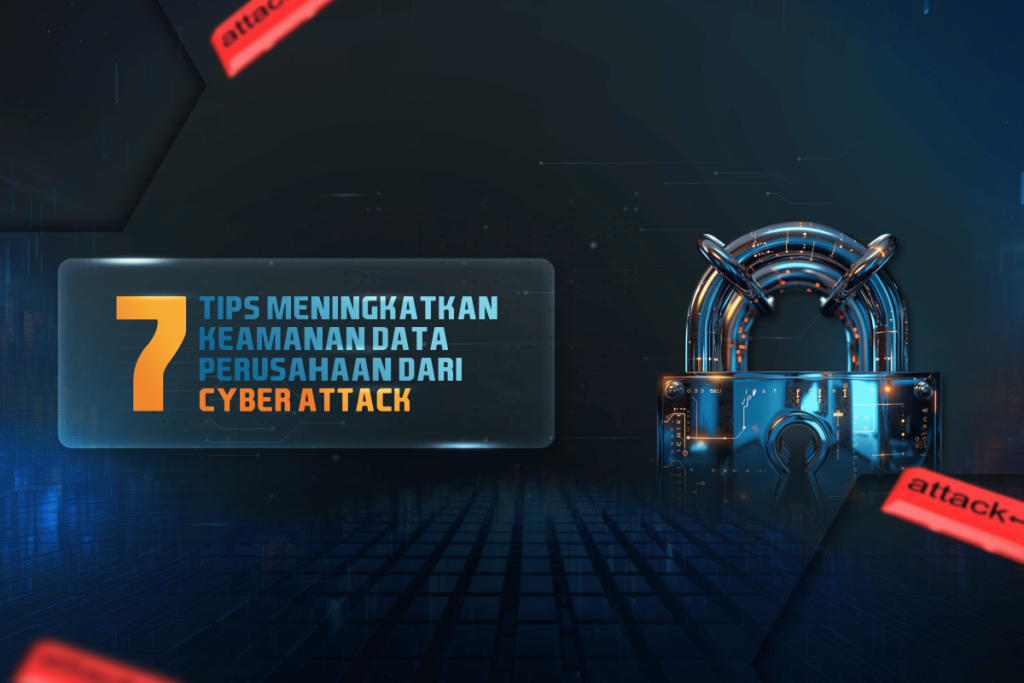 7 Tips Meningkatkan Keamanan Data Perusahaan anda dari Cyber Attack