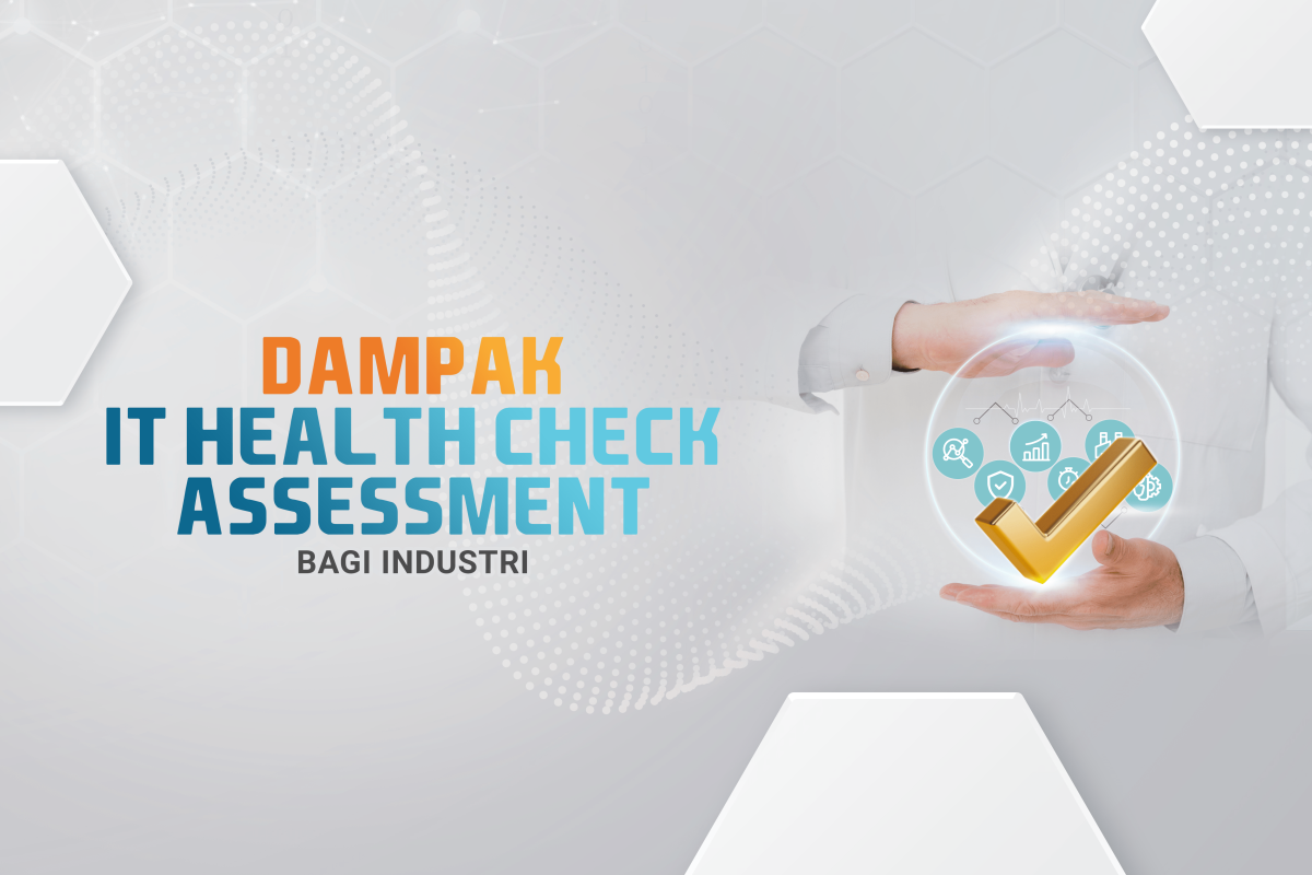 Dampak IT Health Check Assessment Bagi 5 Industri ini!