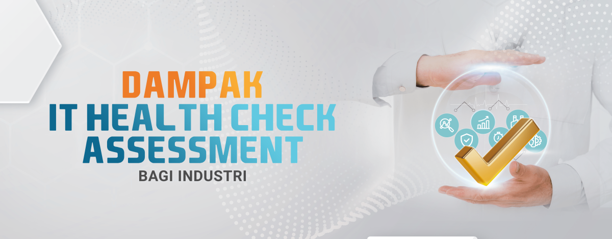 Dampak IT Health Check Assessment Bagi 5 Industri ini!