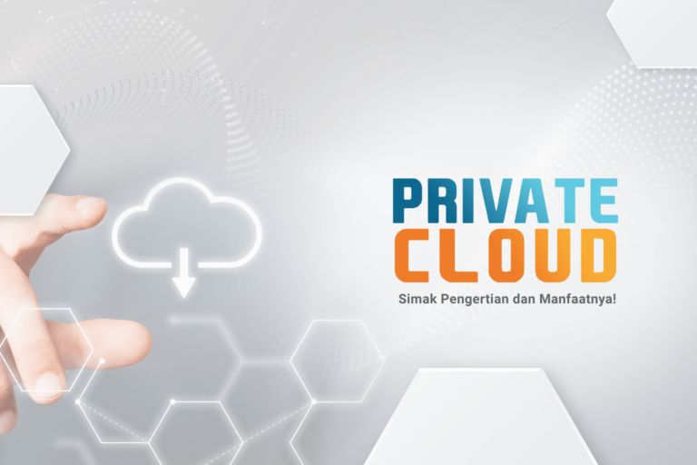 Apa itu Private Cloud? Simak pengertian, Jenis dan manfaatnya!