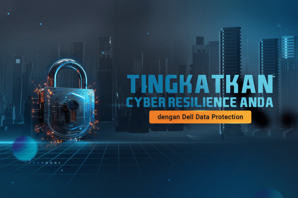 Tingkatkan Cyber Resilience anda dengan Dell Data Protection