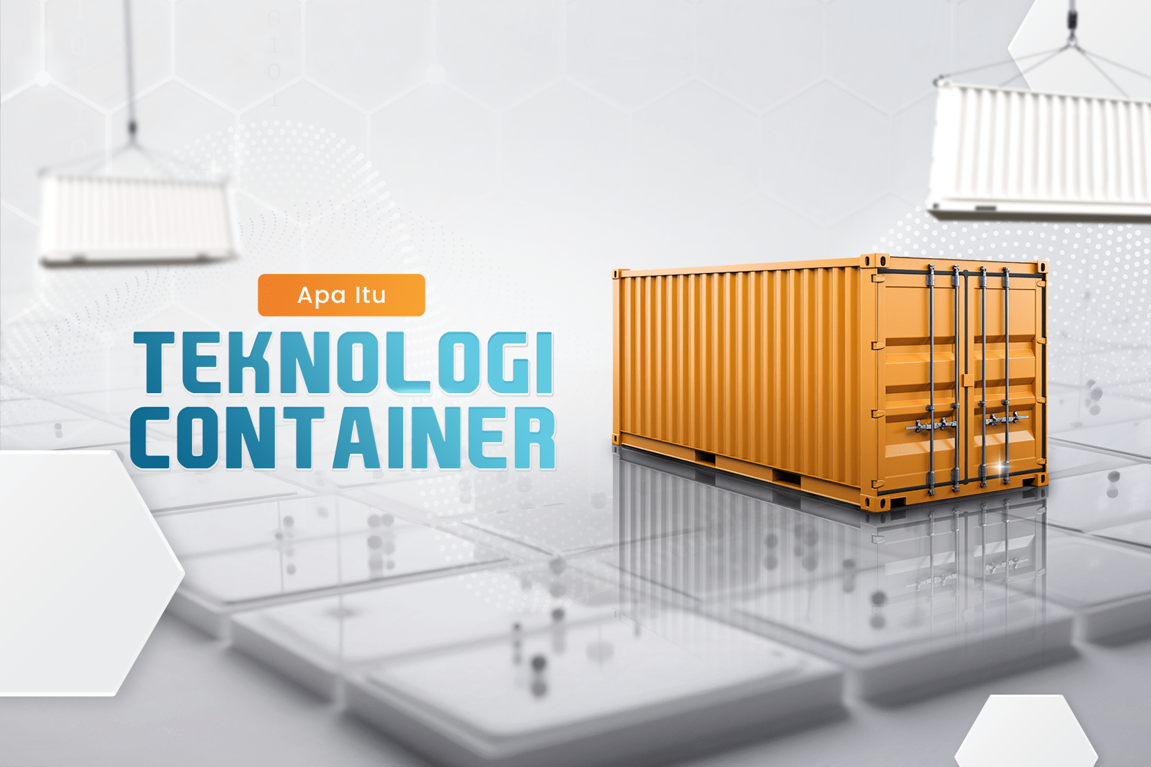 Apa Itu Teknologi Container? Simak Penjelasan Dan Manfaatnya! - PT ...