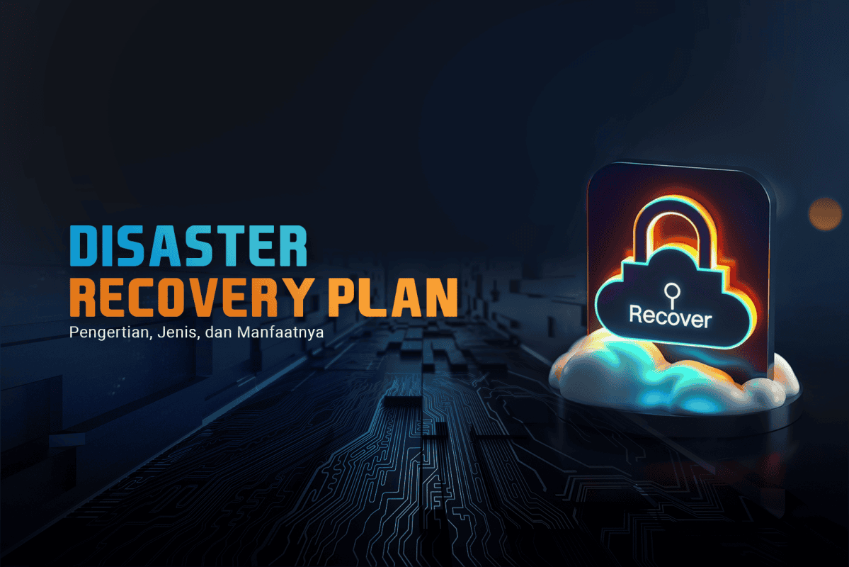 Disaster Recovery Plan : Pengertian, Jenis, dan Manfaatnya - PT Sapta ...