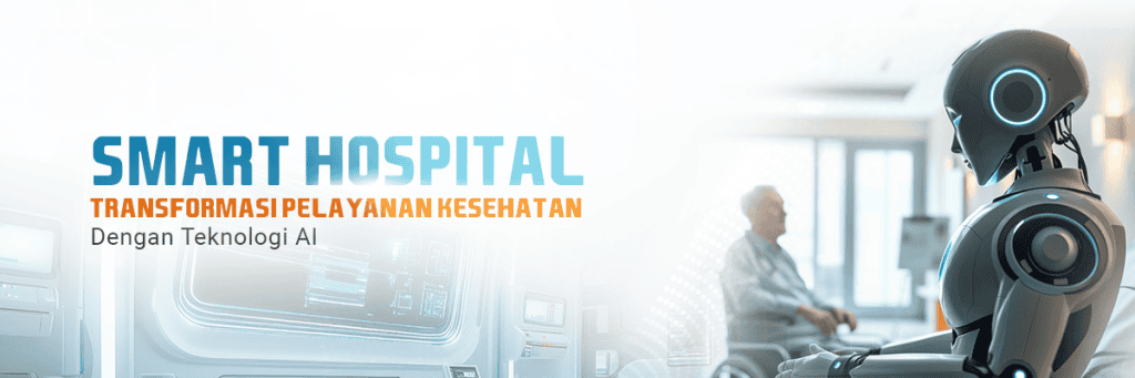 Smart Hospital : Transformasi Pelayanan Kesehatan dengan Teknologi AI ...